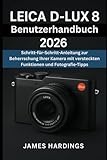 Leica D-Lux 8 Benutzerhandbuch 2026: Schritt-für-Schritt-Anleitung zur Beherrschung Ihrer Kamera mit versteckten Funktionen und Fotografie-Tipps