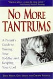 No More Tantrums: A Parent's Guide to Taming Your Toddler and Keeping Your Cool