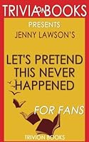 Jenny Lawson's Let's Pretend This Never Happened - For Fans (Trivia-On-Books) 1541340701 Book Cover