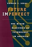 Future Imperfect: The Mixed Blessings of Technology in America