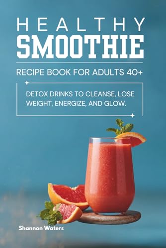 Healthy Smoothie Recipe Book: Delicious and Refreshing Detox Drinks to
