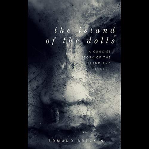 The Island of the Dolls: A Concise History of the Island and Legend by Edmund Breckin episode artwork