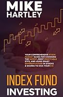 Index Fund Investing: Your Comprehensive Stock Market Guide for Choosing the Safest, Most Profitable ETFs, and Using Smart Diversification in Stocks and Shares to Kick Your 9-5 (Investing with Safety) B0C9S7FR74 Book Cover