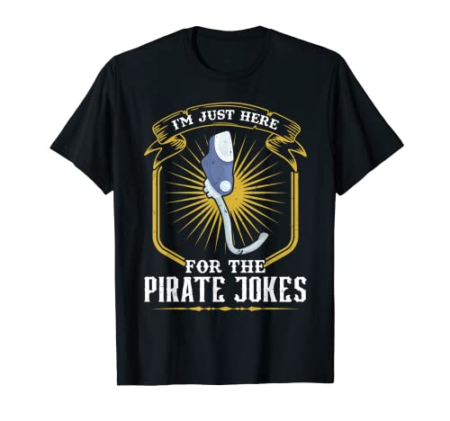 I'm Just Here For The Pirate Jokes - Leg Prosthesis Camiseta