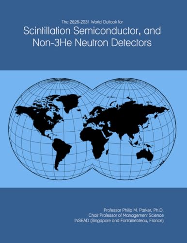 The 2026-2031 World Outlook for Scintillation Semiconductor, and Non-3He Neutron Detectors