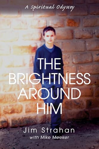 The Brightness Around Him: A Spiritual Odyssey
