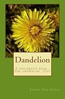 Dandelion: A children's book - for grownups, too! 1482716070 Book Cover