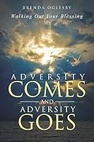 Adversity Comes and Adversity Goes: Walking Out Your Blessing 1490870725 Book Cover