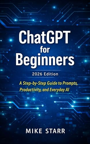 ChatGPT for Beginners: A Step-by-Step Guide to Prompts, Productivity, and Everyday AI (AI Productivity & Income Series Book 1)