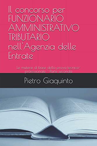 Il concorso per FUNZIONARIO AMMINISTRATIVO TRIBUTARIO nell'Agenzia delle Entrate: Le materie di base della prova tecnico-professionale - Parte seconda