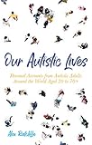 Our Autistic Lives: Personal Accounts from Autistic Adults Around the World Aged 20 to 70+ (English Edition)