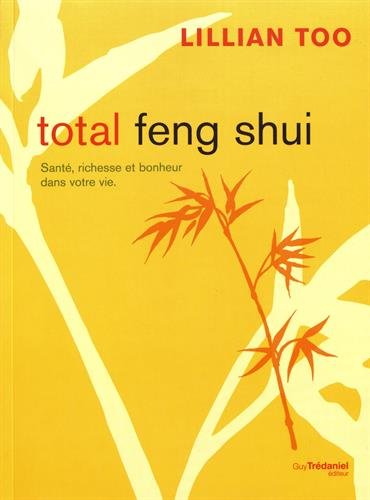 Télécharger Total Feng Shui : Santé, richesse et bonheur dans votre vie Livre eBook France