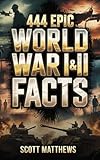 world war 3  444 Epic World War I & II Facts - The Ultimate Collection of Shocking War Stories, Hidden History, and Trivia-Winning Facts (English Edition)