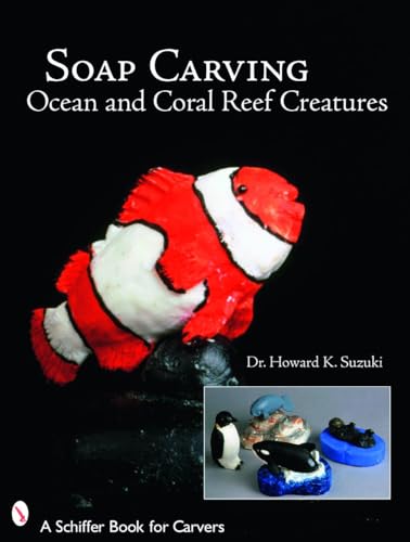 Soap Carving Ocean and Coral Reef Creatures (Schiffer Book for Carvers)