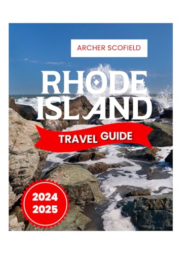 Independently Published Scofield, Archer Rhode Island, Us Travel Guide 2024-2025: Here’S Everything You Need To Know About Rhode Island: Historic Landmarks