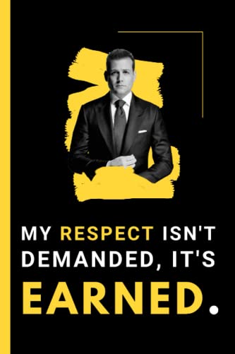 My Respect Isn't Demanded, It's Earned: Harvey Specter Quotes from Suits Show| Notebook with...
