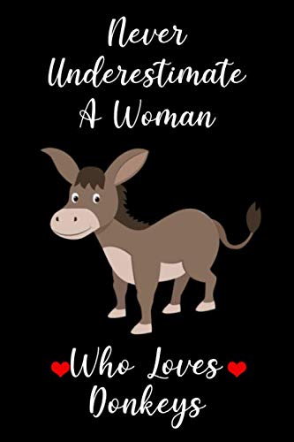 Never Underestimate A Woman Who Loves Donkeys: Blank Lined Notebook, Donkey Notebook, Donkey Gifts Notebook