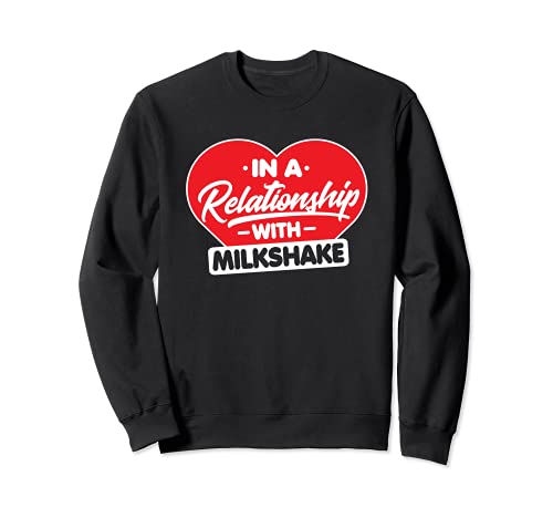 In a Relationship with Milkshakes - Funny Milkshake Lover Sudadera