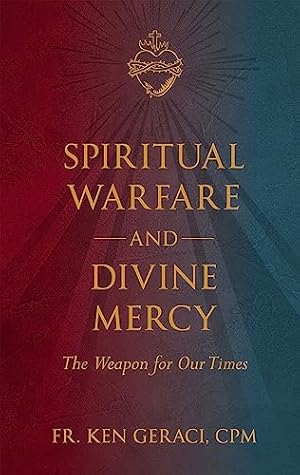 Spiritual Warfare and Divine Mercy: The Weapon for Our Times