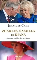 Charles, Camilla et Diana - Amours et tragédies chez les Windsor 2262097224 Book Cover