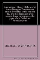 A Newspaper History of the World: An Anthology of Famous News Stories from 1850 to the Present Day, and a Collection of Great Scoops, Leaks, exposure by Michael, Comp. Wynn Jones (March 19,1974) B01B98BTVA Book Cover