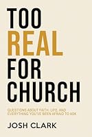 Too Real For Church: Questions About Faith, Life, and Everything You've Been Afraid to Ask (Covenant Over Culture) 1972607189 Book Cover