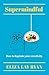 Supermindful: How to tap into your creativity
