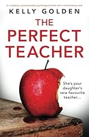 The Perfect Teacher: A completely unputdownable psychological thriller with a mind-blowing twist 1739272757 Book Cover