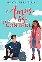 AMOR BAJO (DES)CONTROL: Una comedia romántica friends to lovers en un pequeño pueblo nevado. B0G2PXG8KS Book Cover