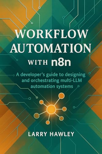 Workflow Automation with n8n: A developer’s guide to designing an...