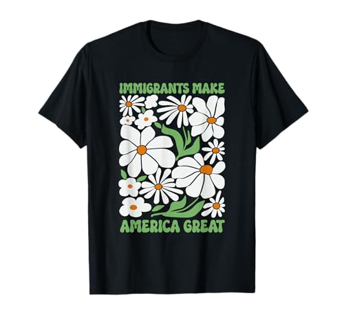 Immigrants Make America Great Floral Flower Human Rights T-Shirt