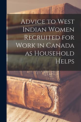 Advice to West Indian Women Recruited for Work in Canada as Household Helps