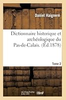 Dictionnaire Historique Et Archa(c)Ologique Du Pas-de-Calais. Tome 2 2014525692 Book Cover