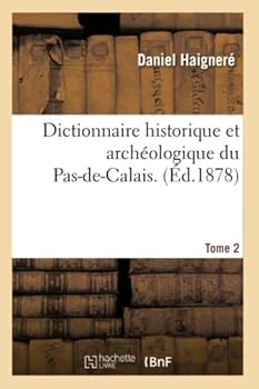 Paperback Dictionnaire Historique Et Archéologique Du Pas-De-Calais. Tome 2 [French] Book