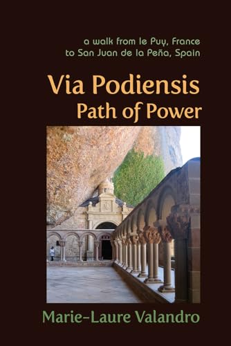 Via Podiensis, Path of Power: A Walk from le Puy, France, to San Juan de la Peña, Spain