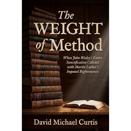 The Weight of Method: When John Wesley's Entire Sanctification Collided with Martin Luther's Imputed Righteousness Audiolibro
