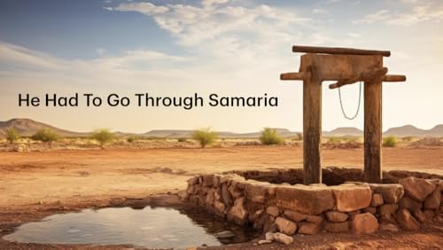 He had to go through Samaria - Don't miss your one