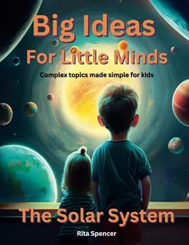 Paperback Big Ideas For Little Minds: The Solar System: Complex topics made simple for kids Book