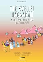 The Kveller Haggadah: A Seder for Curious Kids (and their Grownups) 1090974833 Book Cover