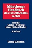  Münchener Handbuch des Gesellschaftsrechts Bd 5: Verein, Stiftung bürgerlichen Rechts