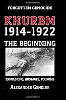 Khurbm 1914–1922. The Beginning.: Expulsions, Hostages, Pogroms. (Khurbm: the Forgotten Genocide) 1590451015 Book Cover