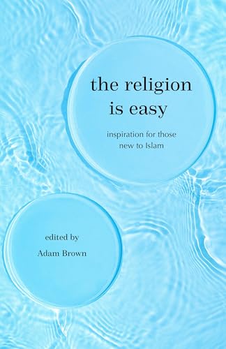 The Religion Is Easy: Inspiration for Those New to Islam