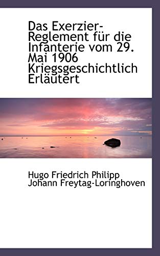 Das Exerzier-Reglement Fur Die Infanterie Vom 29. Mai 1906 Kriegsgeschichtlich Erlautert
