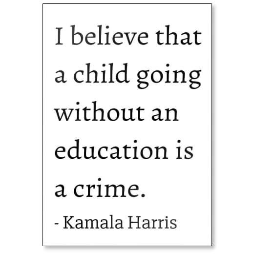Jag tror att ett barn som går utan educa. - Kamala Harris citat kylskåpsmagnet, vit