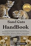 SAND CATS HANDBOOK: Everything You Need to Know About the Elusive Desert Feline—Behavior, Habitat, Conservation, and How to Protect Sand Cats Worldwide.