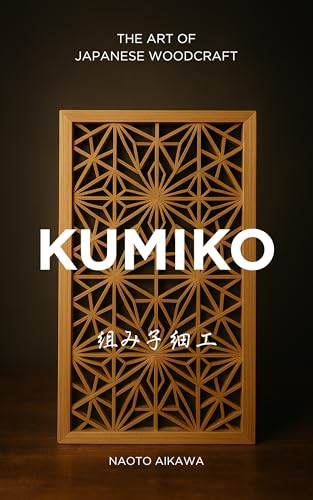 Kumiko: The Art of Japanese Woodcraft (The Soul of Japanese Artistry)