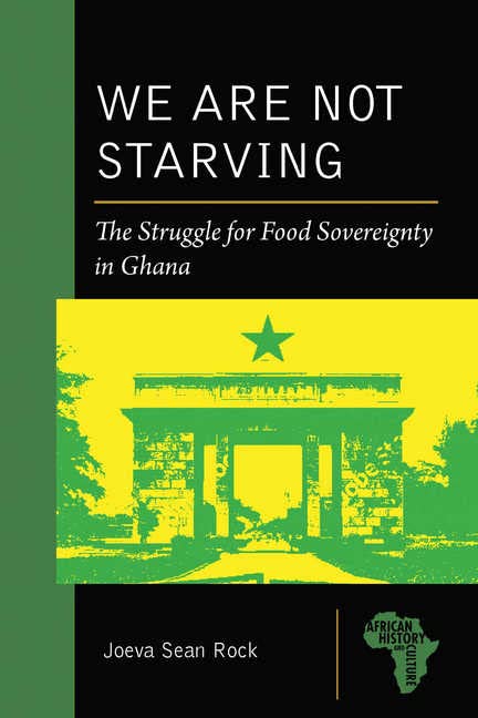 We Are Not Starving: The Struggle for Food Sovereignty in Ghana      Kindle Edition