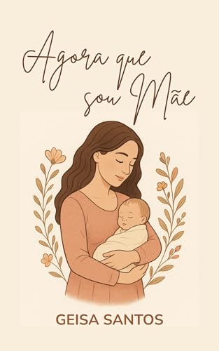 Agora Que Sou Mãe: Gravidez surpresa, perrengues e felicidade
