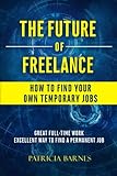 The Future of Freelance: How to Find Your Own Temporary Jobs