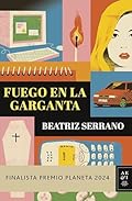 Fuego en la garganta: Finalista Premio Planeta 2024 (Autores Españoles e Iberoamericanos)
